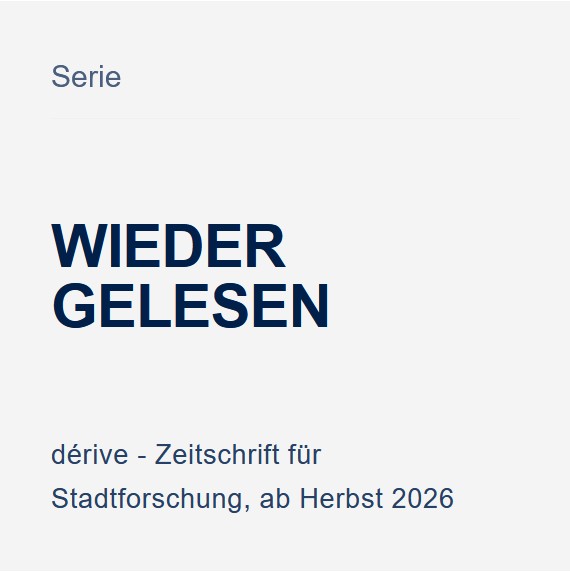 Serie Wiedergelesen zu wichtigen Werken der Städtebau-, Stadt- und Architekturtheorie in Dérive - Zeitschrift für Stadtforschung ab Heft 105 ff.
